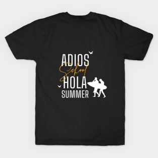 Adios school hola summer T-Shirt